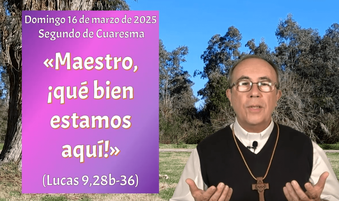 “Maestro, ¡qué bien estamos aquí!” (Lucas 9,28b-36)